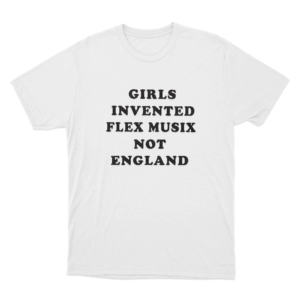 Girls Invented Flex Musix Not England Unisex T Shirt White
