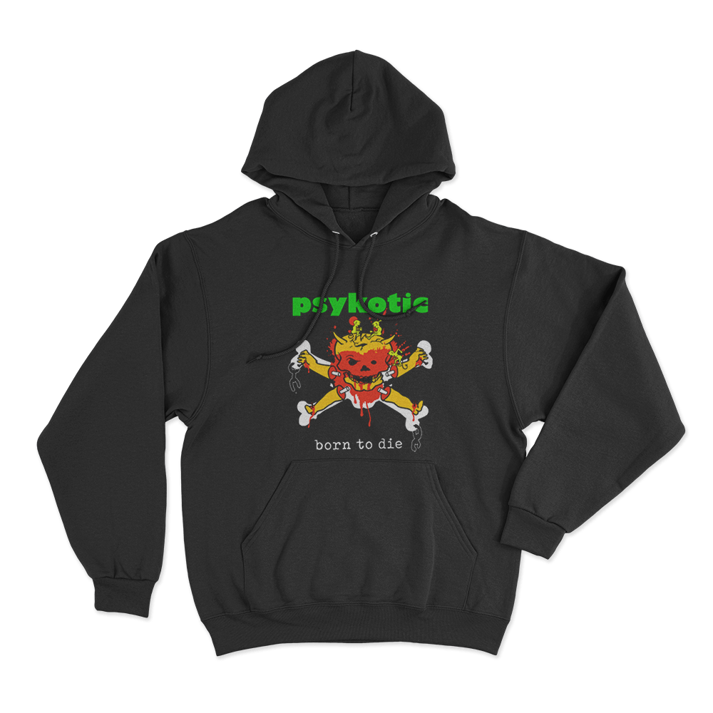 Psykotic Born To Die Unisex Hoodie Black Psykotic Born To Die Unisex Hoodie Black