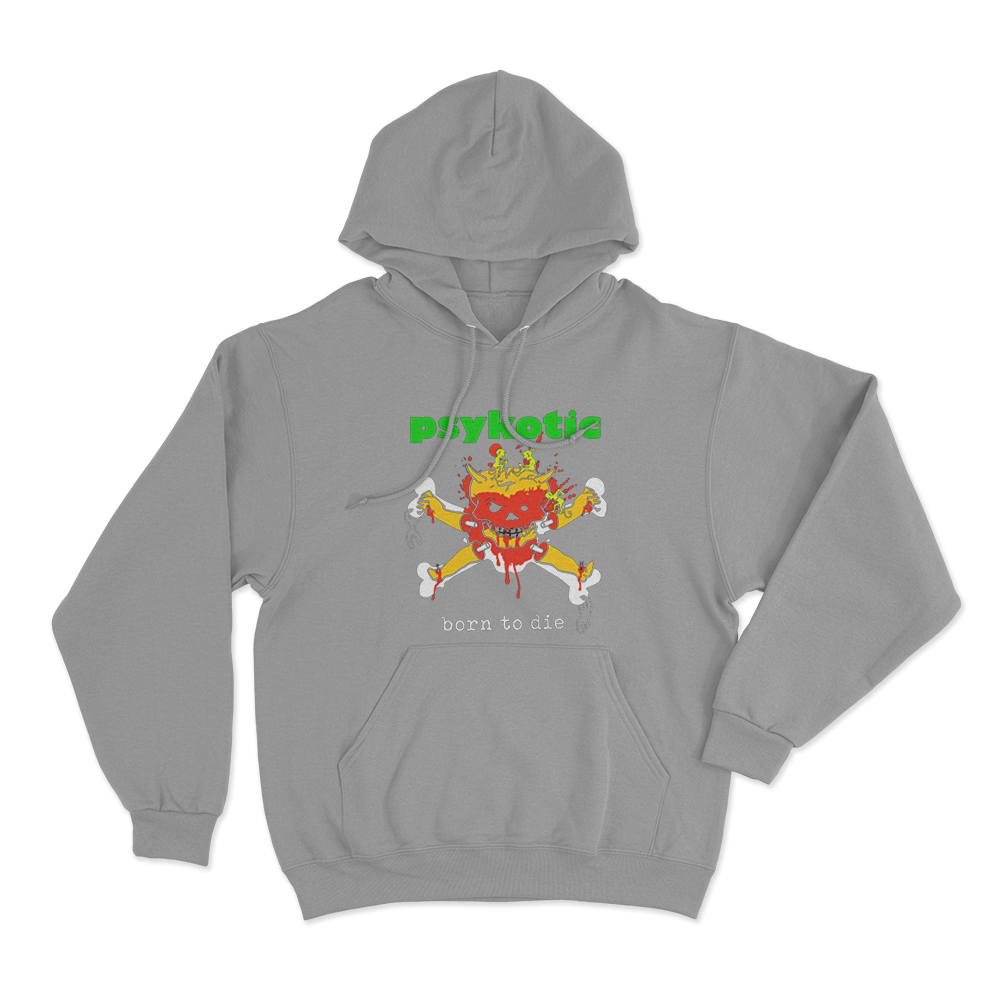 Psykotic Born To Die Unisex Hoodie Grey Psykotic Born To Die Unisex Hoodie Grey
