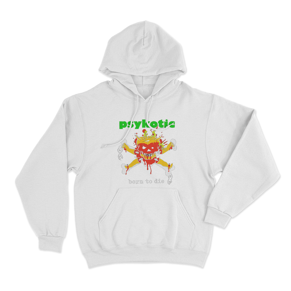 Psykotic Born To Die Unisex Hoodie White Psykotic Born To Die Unisex Hoodie White
