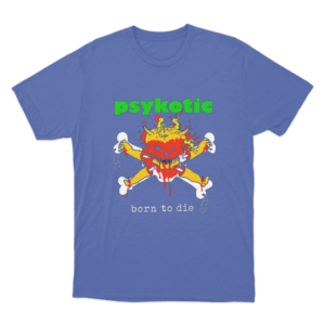 Psykotic Born To Die Unisex T Shirt Blue