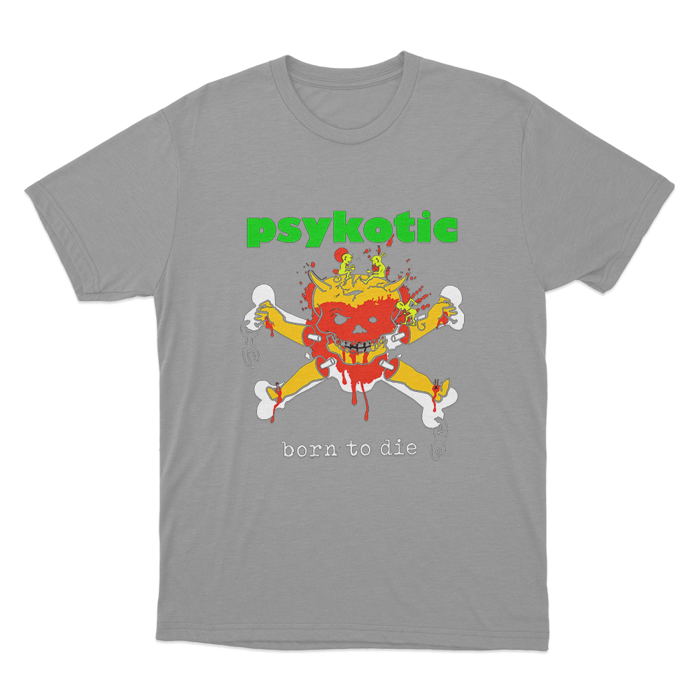 Psykotic Born To Die Unisex T Shirt Grey Psykotic Born To Die Unisex T Shirt Grey