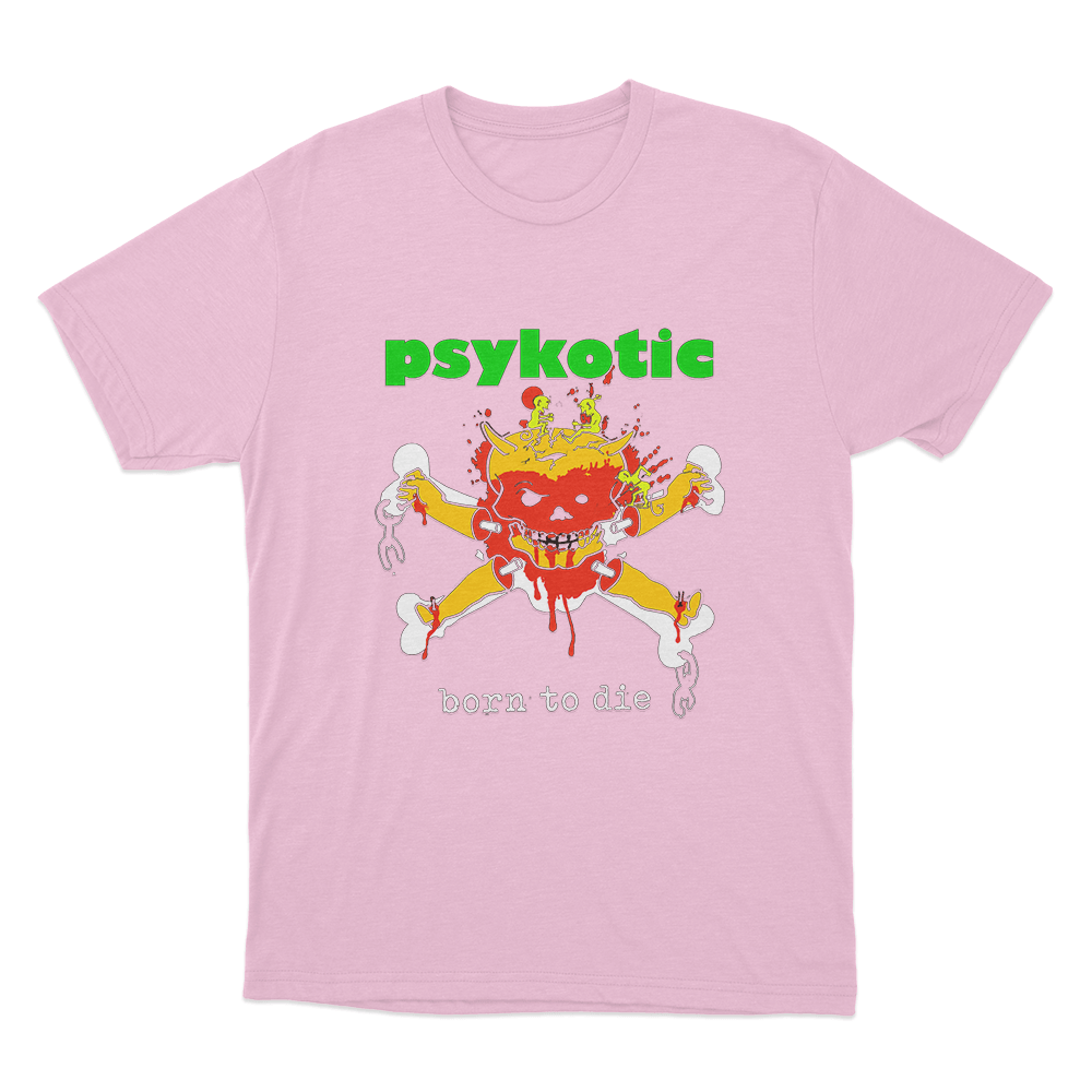 Psykotic Born To Die Unisex T Shirt Pink Psykotic Born To Die Unisex T Shirt Pink