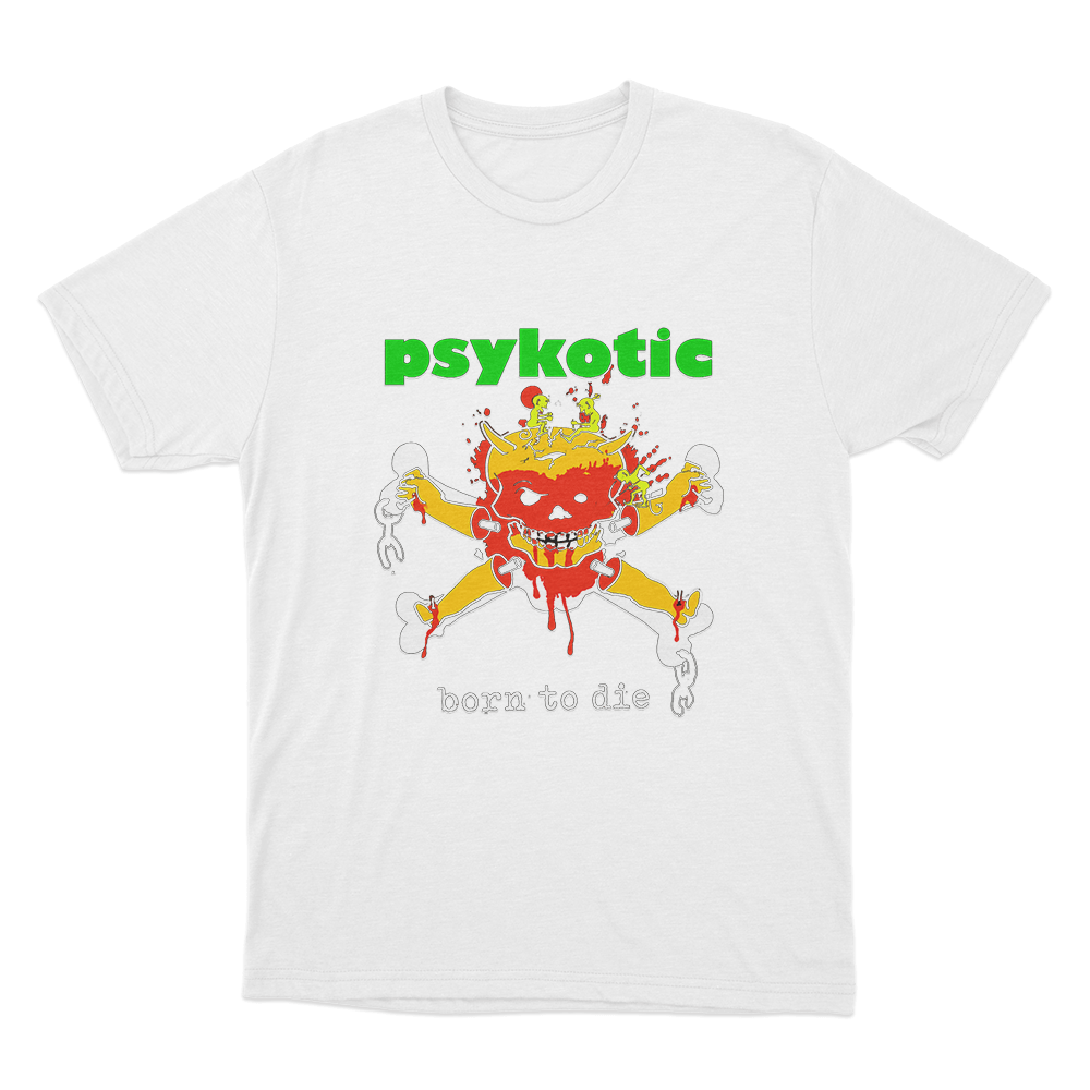 Psykotic Born To Die Unisex T Shirt White Psykotic Born To Die Unisex T Shirt White